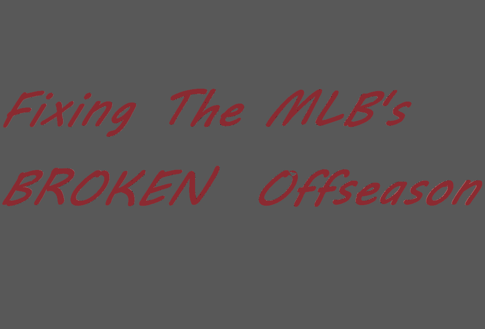 Sports Analysis with THE KING SOURCE: Fixing the MLB’s completely BROKEN Offseason: